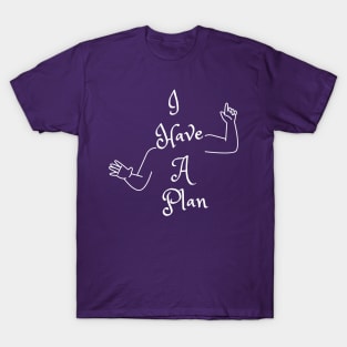 I Have A Plan (MD23GM001d) T-Shirt